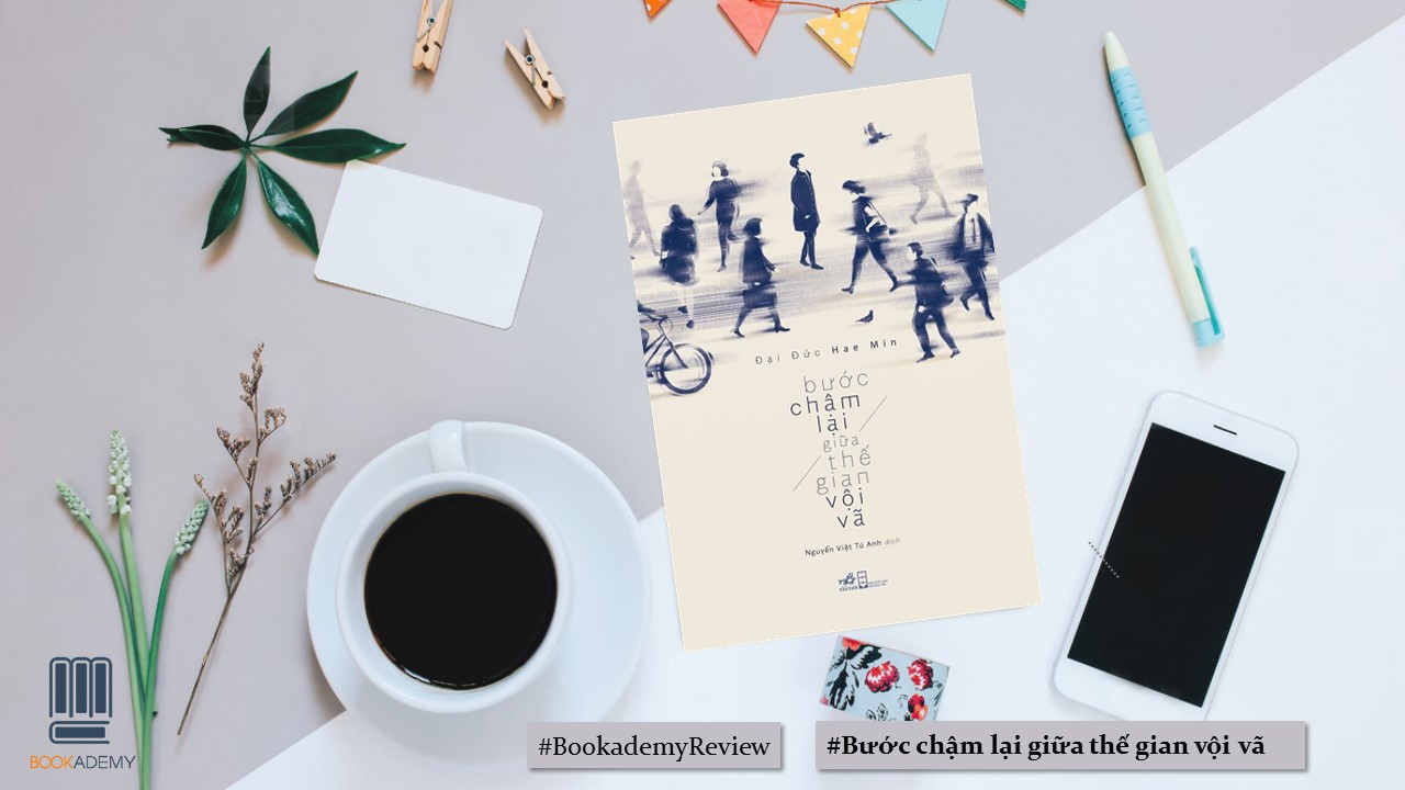 [Bookademy] Review Sách “Bước Chậm Lại Giữa Thế Gian Vội Vã” - Cuốn Sách Của Mọi Lứa Tuổi! - YBOX